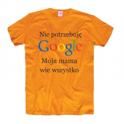 Śmieszne koszulki męskie Nie potrzebuję Google Moja mama wie wszystko