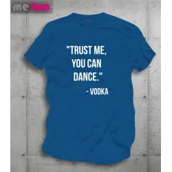 Koszulka męska z nadrukiem Trust me, You can dance. Vodka