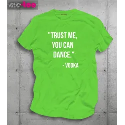 Koszulka męska z nadrukiem Trust me, You can dance. Vodka