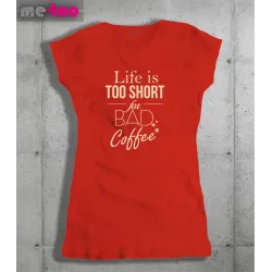 Koszulka damska z nadrukiem Life is too short for bad coffee