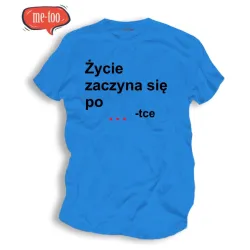 Śmieszna koszulka Życie zaczyna się po..