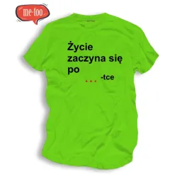 Śmieszna koszulka Życie zaczyna się po..