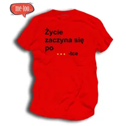 Śmieszna koszulka Życie zaczyna się po..