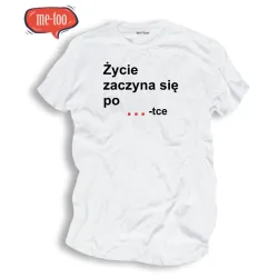 Śmieszna koszulka Życie zaczyna się po..